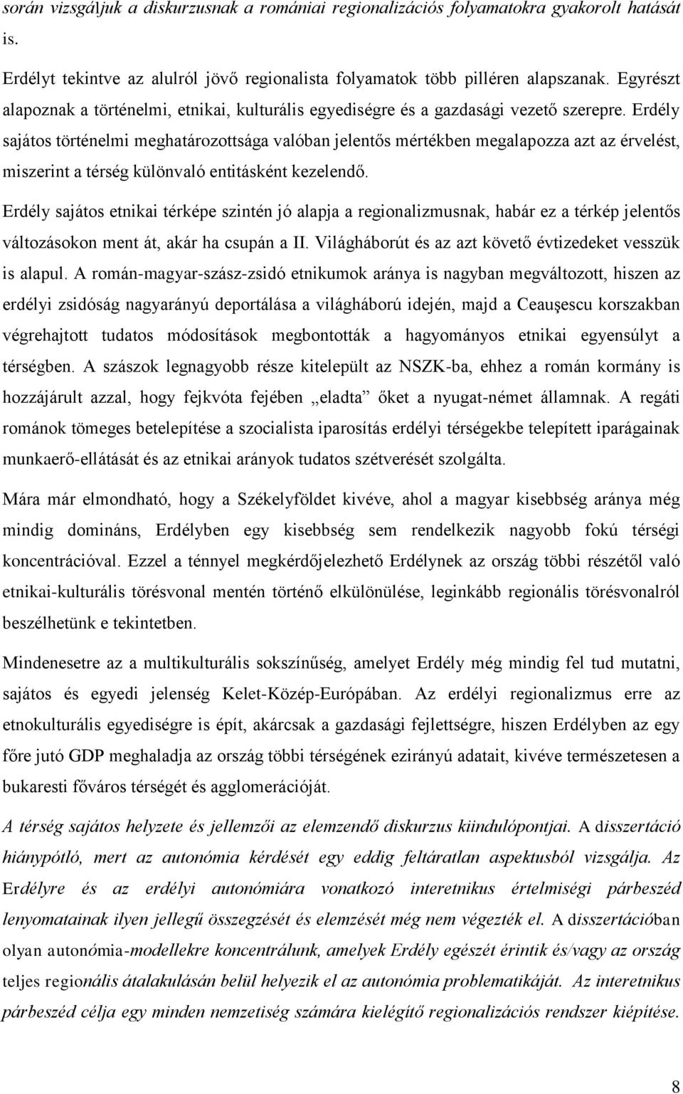 Erdély sajátos történelmi meghatározottsága valóban jelentős mértékben megalapozza azt az érvelést, miszerint a térség különvaló entitásként kezelendő.