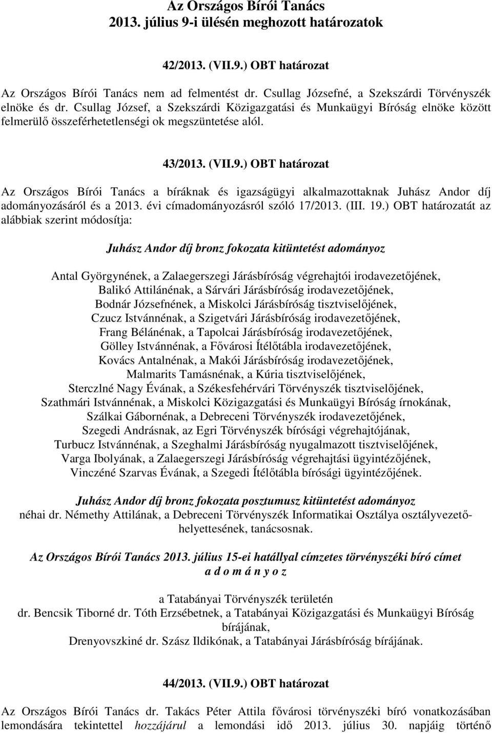 (VII.9.) OBT határozat Az Országos Bírói Tanács a bíráknak és igazságügyi alkalmazottaknak Juhász Andor díj adományozásáról és a 2013. évi címadományozásról szóló 17/2013. (III. 19.