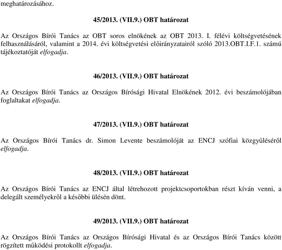 évi beszámolójában foglaltakat elfogadja. 47/2013. (VII.9.