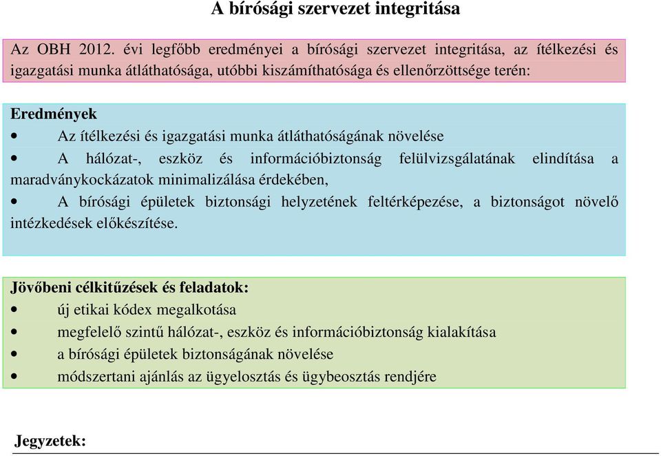 igazgatási munka átláthatóságának növelése A hálózat-, eszköz és információbiztonság felülvizsgálatának elindítása a maradványkockázatok minimalizálása érdekében, A bírósági