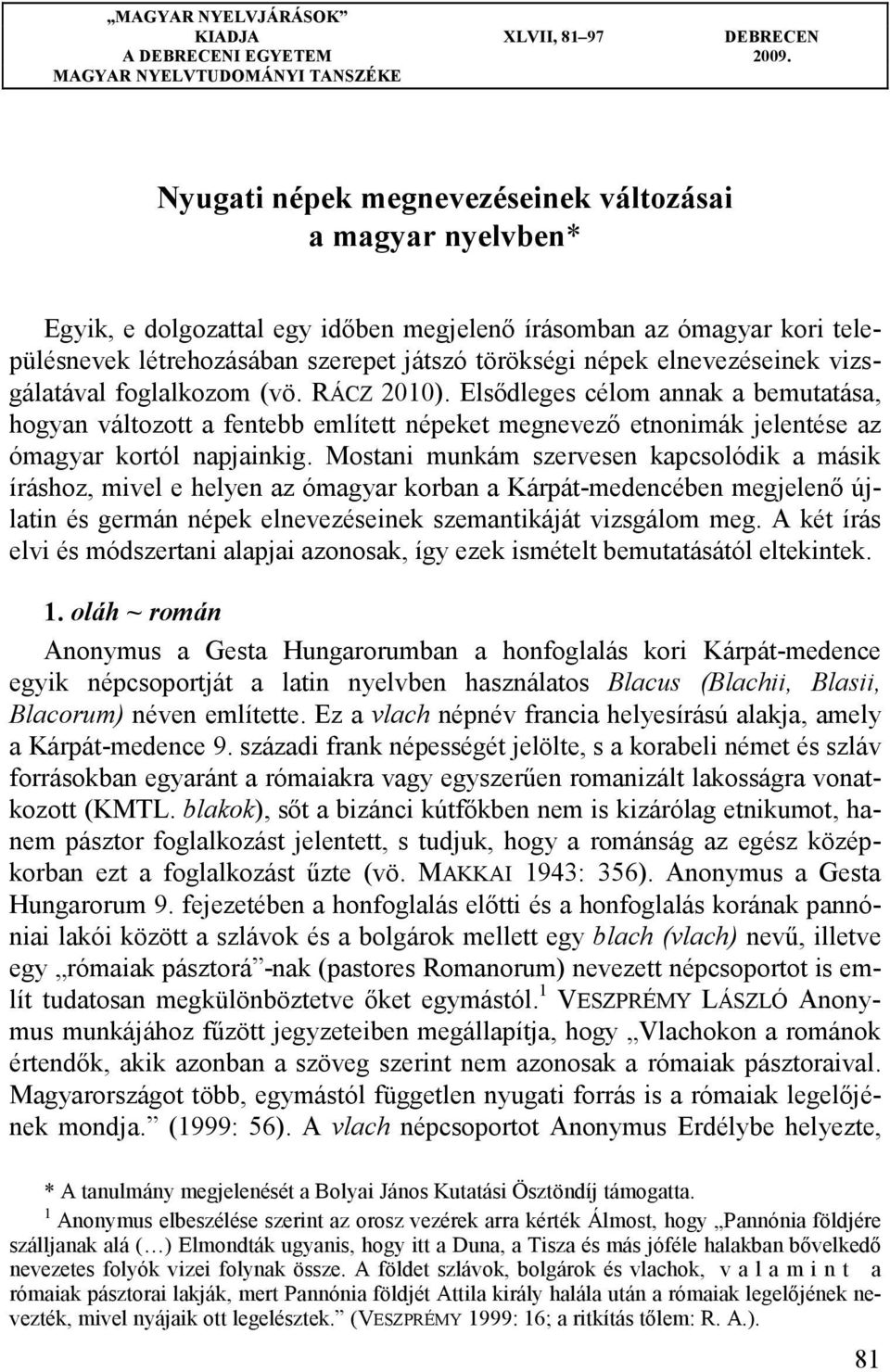 játszó törökségi népek elnevezéseinek vizsgálatával foglalkozom (vö. RÁCZ 2010).