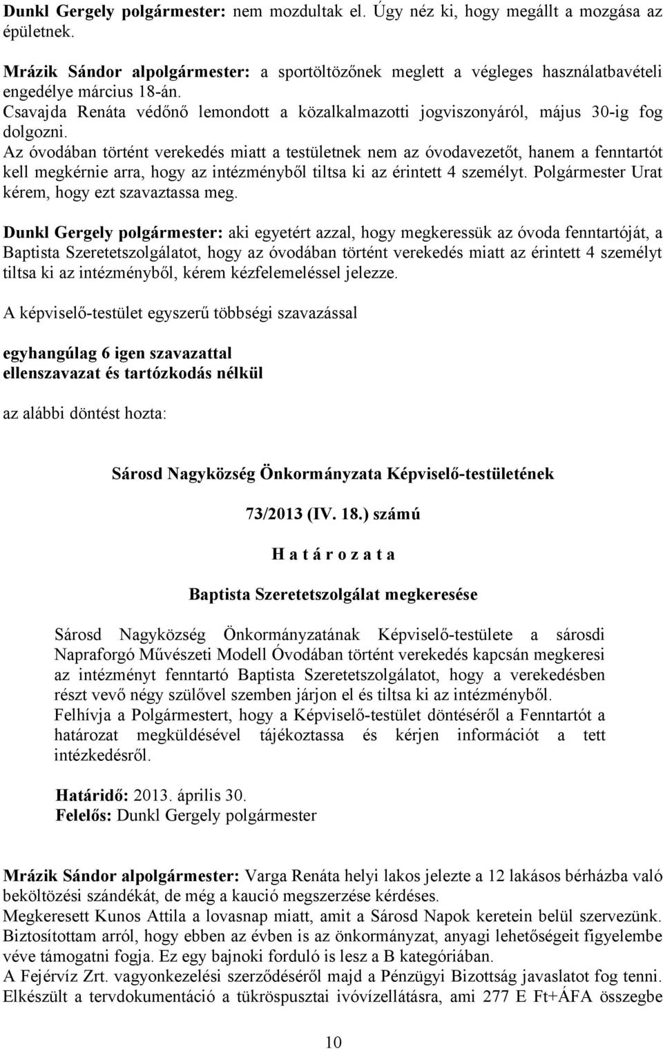 Csavajda Renáta védőnő lemondott a közalkalmazotti jogviszonyáról, május 30-ig fog dolgozni.