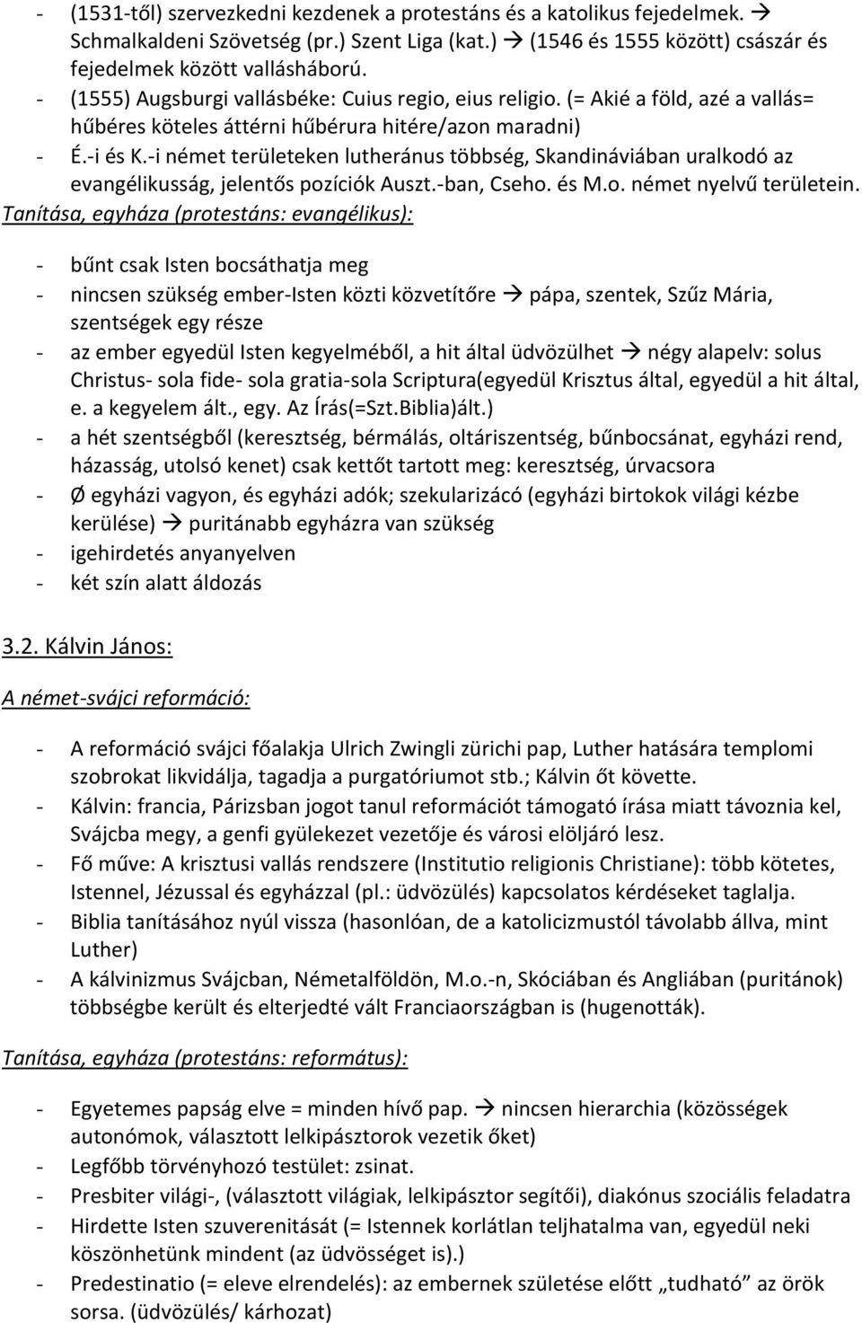 -i német területeken lutheránus többség, Skandináviában uralkodó az evangélikusság, jelentős pozíciók Auszt.-ban, Cseho. és M.o. német nyelvű területein.