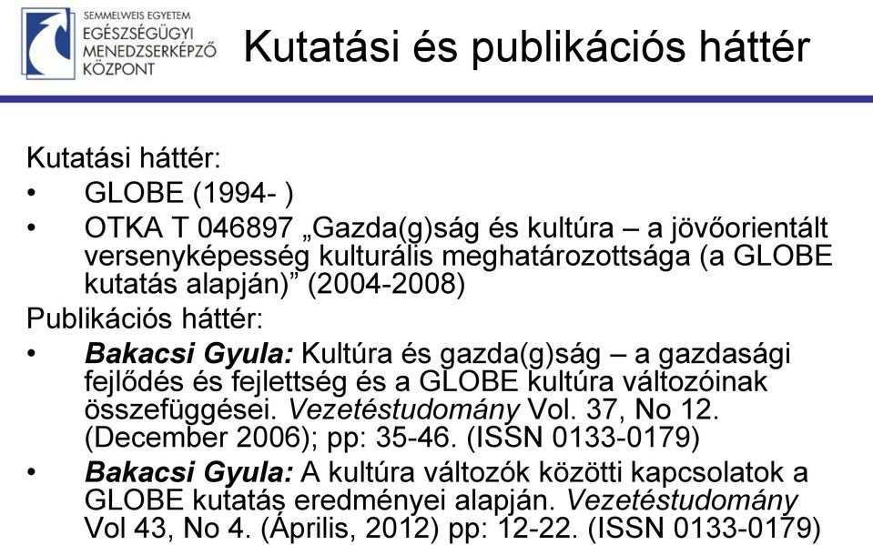 fejlettség és a GLOBE kultúra változóinak összefüggései. Vezetéstudomány Vol. 37, No 12. (December 2006); pp: 35-46.