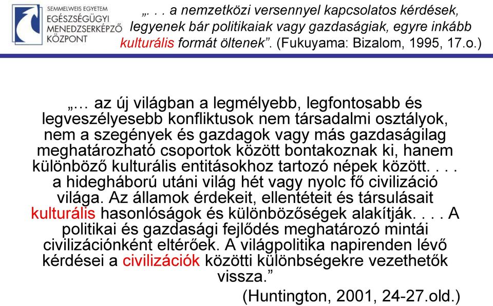 konfliktusok nem társadalmi osztályok, nem a szegények és gazdagok vagy más gazdaságilag meghatározható csoportok között bontakoznak ki, hanem különböző kulturális entitásokhoz tartozó népek között.