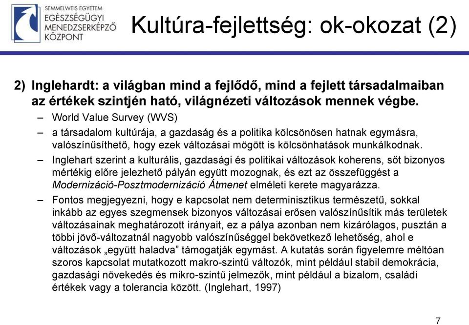 Inglehart szerint a kulturális, gazdasági és politikai változások koherens, sőt bizonyos mértékig előre jelezhető pályán együtt mozognak, és ezt az összefüggést a Modernizáció-Posztmodernizáció