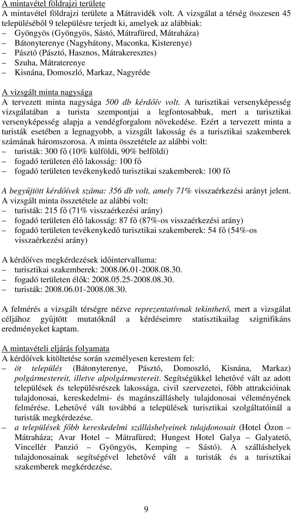 (Pásztó, Hasznos, Mátrakeresztes) Szuha, Mátraterenye Kisnána, Domoszló, Markaz, Nagyréde A vizsgált minta nagysága A tervezett minta nagysága 500 db kérdıív volt.