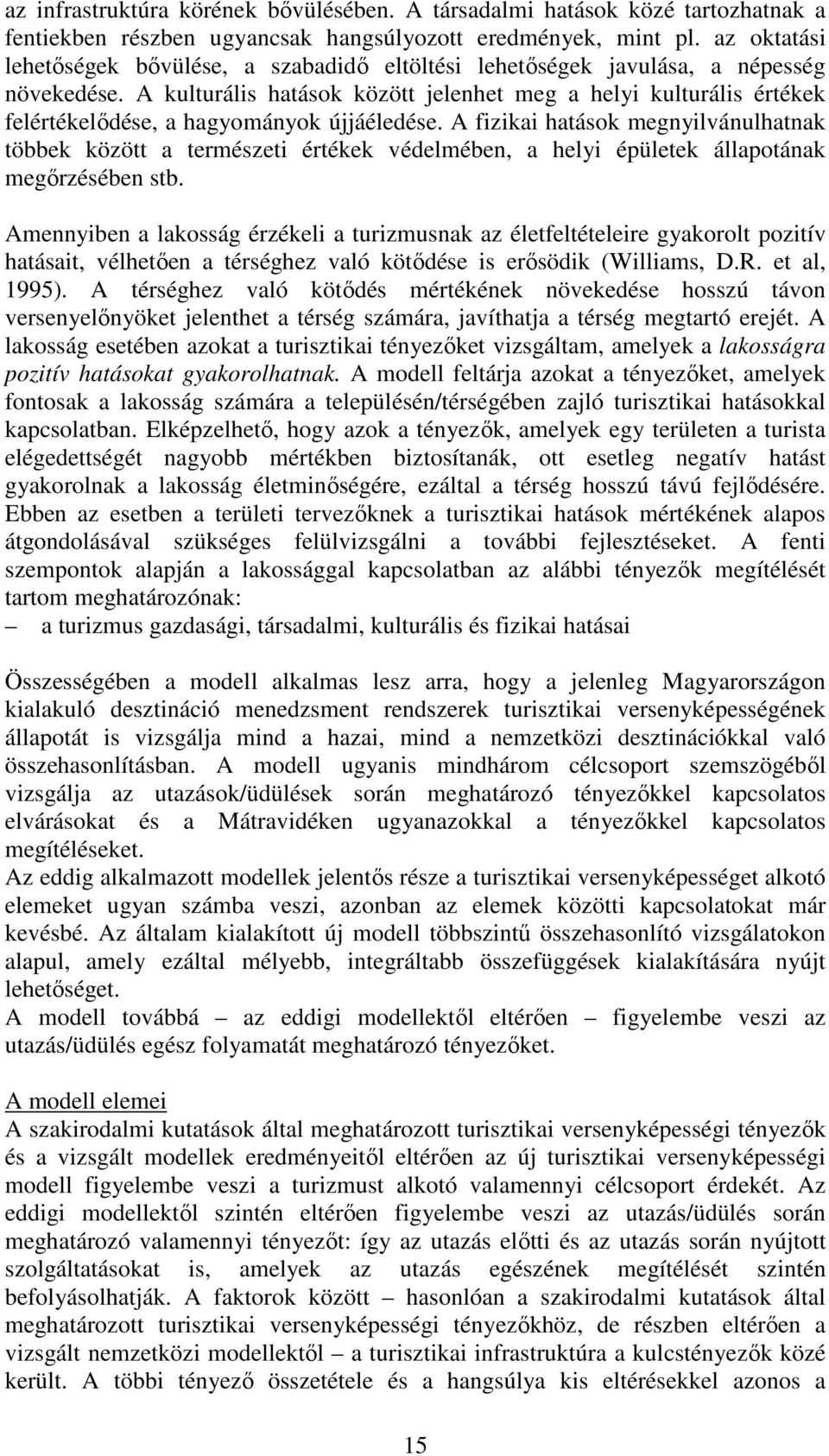 A kulturális hatások között jelenhet meg a helyi kulturális értékek felértékelıdése, a hagyományok újjáéledése.