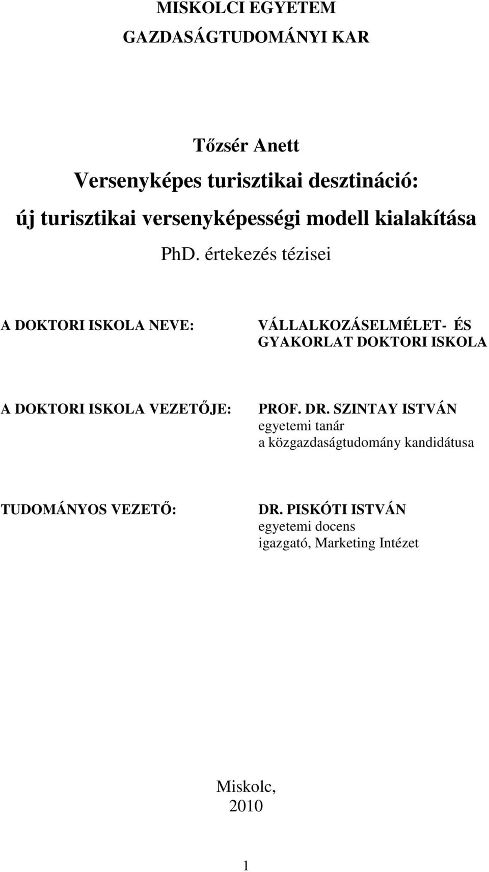 értekezés tézisei A DOKTORI ISKOLA NEVE: VÁLLALKOZÁSELMÉLET- ÉS GYAKORLAT DOKTORI ISKOLA A DOKTORI ISKOLA