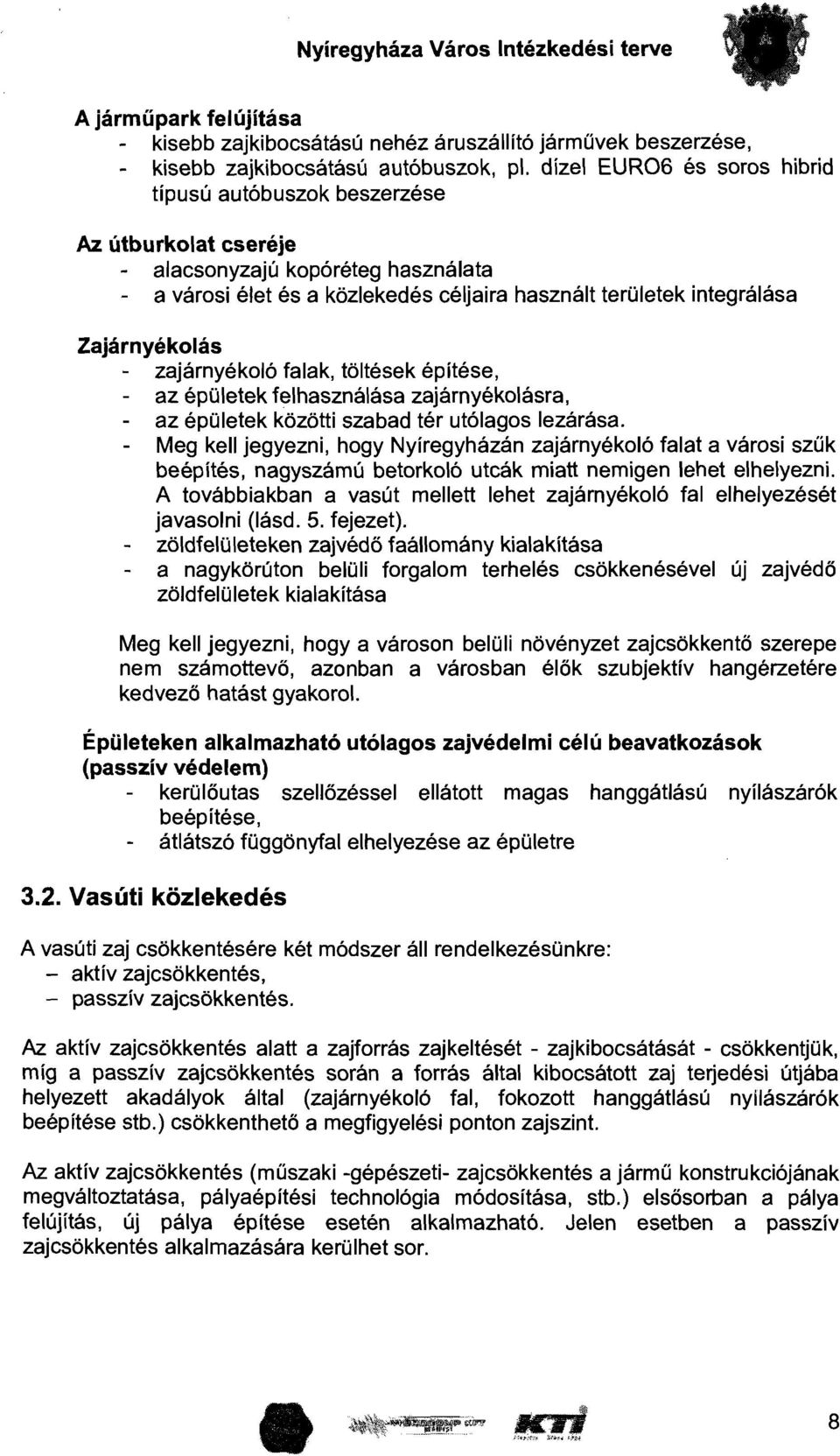 Zajárnyékolás - zajárnyékoló falak, töltések építése, az épületek felhasználása zajárnyékolásra, az épületek közötti szabad tér utólagos lezárása.