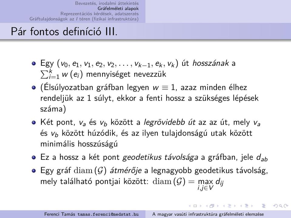 súlyt, ekkor a fenti hossz a szükséges lépések száma) Két pont, v a és v b között a legrövidebb út az az út, mely v a és v b között húzódik, és