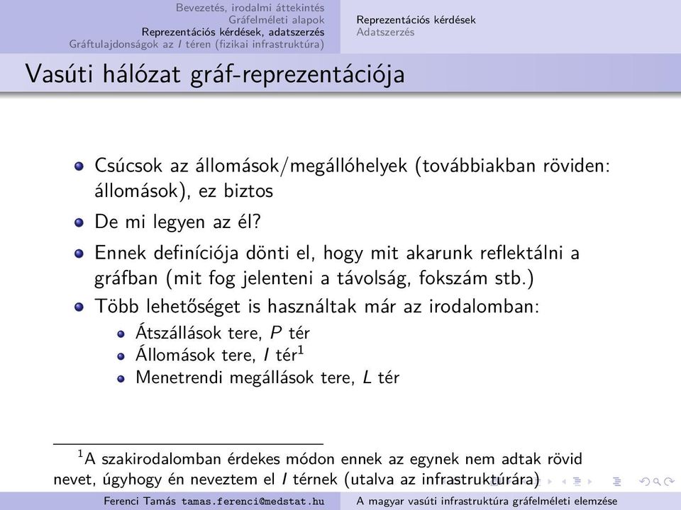 Ennek definíciója dönti el, hogy mit akarunk reflektálni a gráfban (mit fog jelenteni a távolság, fokszám stb.