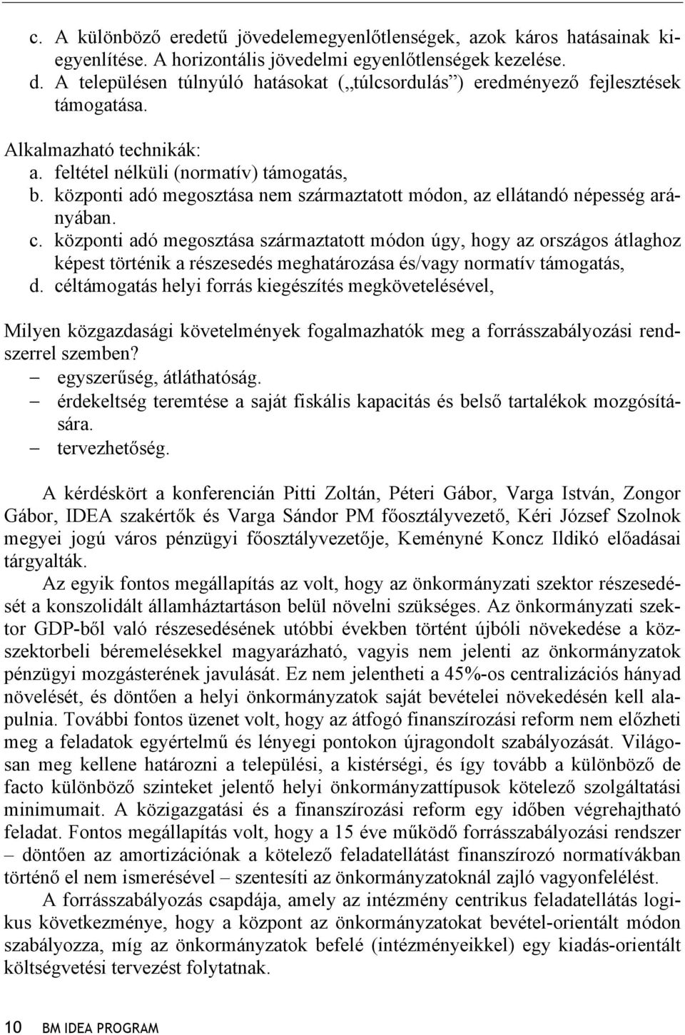 központi adó megosztása nem származtatott módon, az ellátandó népesség arányában. c.