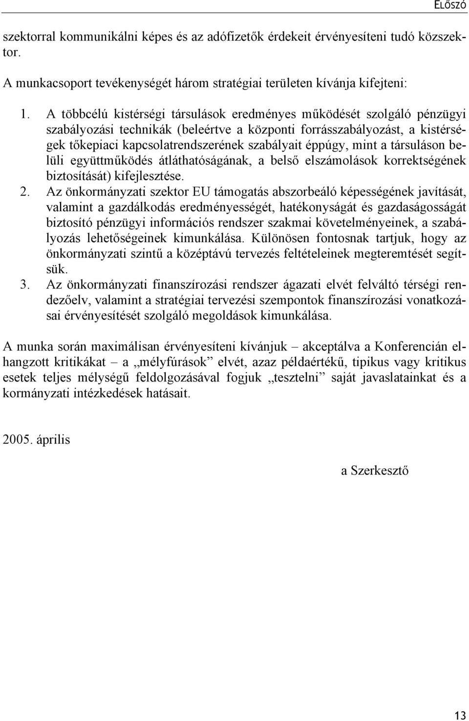 éppúgy, mint a társuláson belüli együttműködés átláthatóságának, a belső elszámolások korrektségének biztosítását) kifejlesztése. 2.