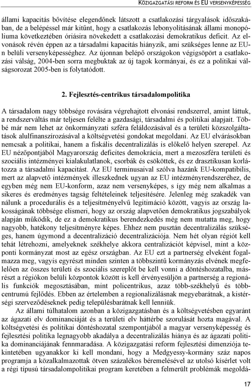 Az elvonások révén éppen az a társadalmi kapacitás hiányzik, ami szükséges lenne az EUn belüli versenyképességhez.