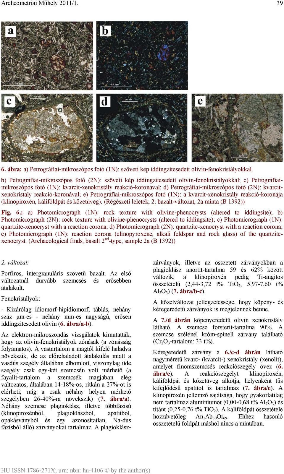 fotó (2N): kvarcitxenokristály reakció-koronával; e) Petrográfiai-mikroszópos fotó (1N): a kvarcit-xenokristály reakció-koronája (klinopiroxén, káliföldpát és kőzetüveg). (Régészeti leletek, 2.