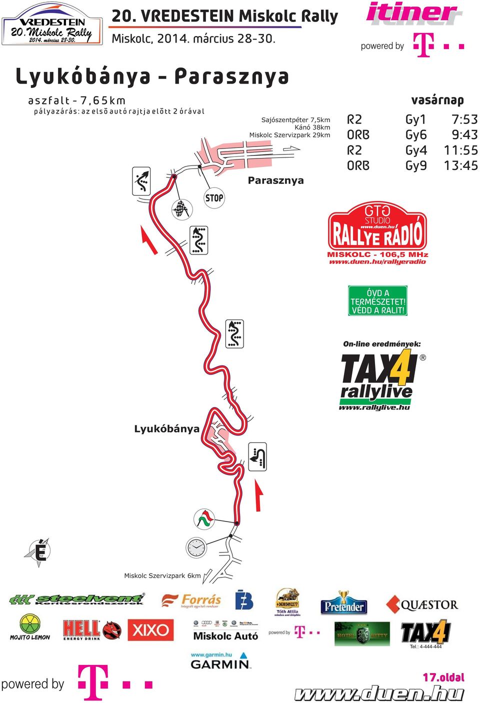 9:43 R2 Gy4 11:55 ORB Gy9 13:45 MISKOLC - 106,5 MHz /rallyeradio ÓVD A TERMÉSZETET!