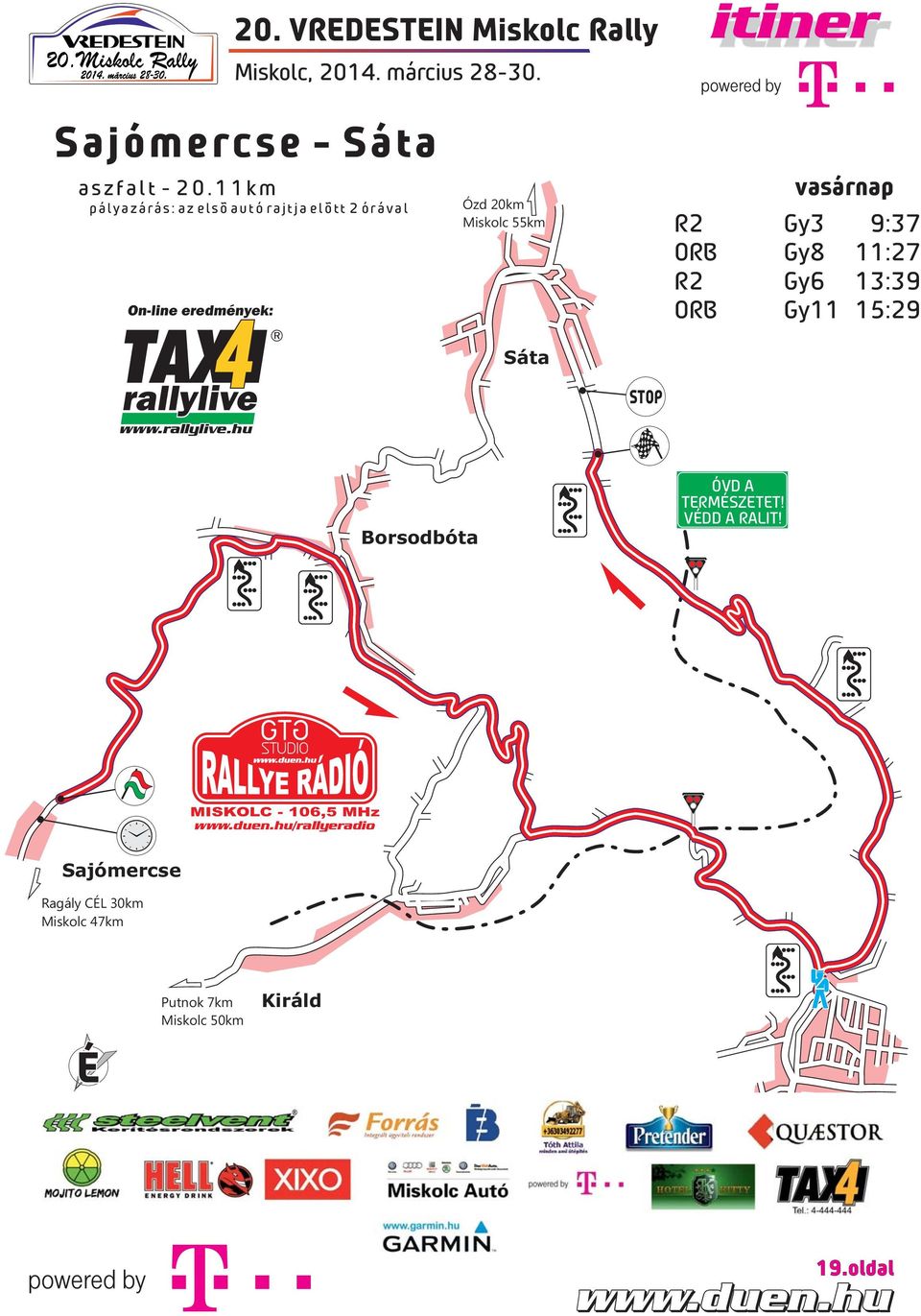 Gy3 9:37 ORB Gy8 11:27 R2 Gy6 13:39 ORB Gy11 15:29 rallylive www.rallylive.hu Sáta STOP Borsodbóta ÓVD A TERMÉSZETET!