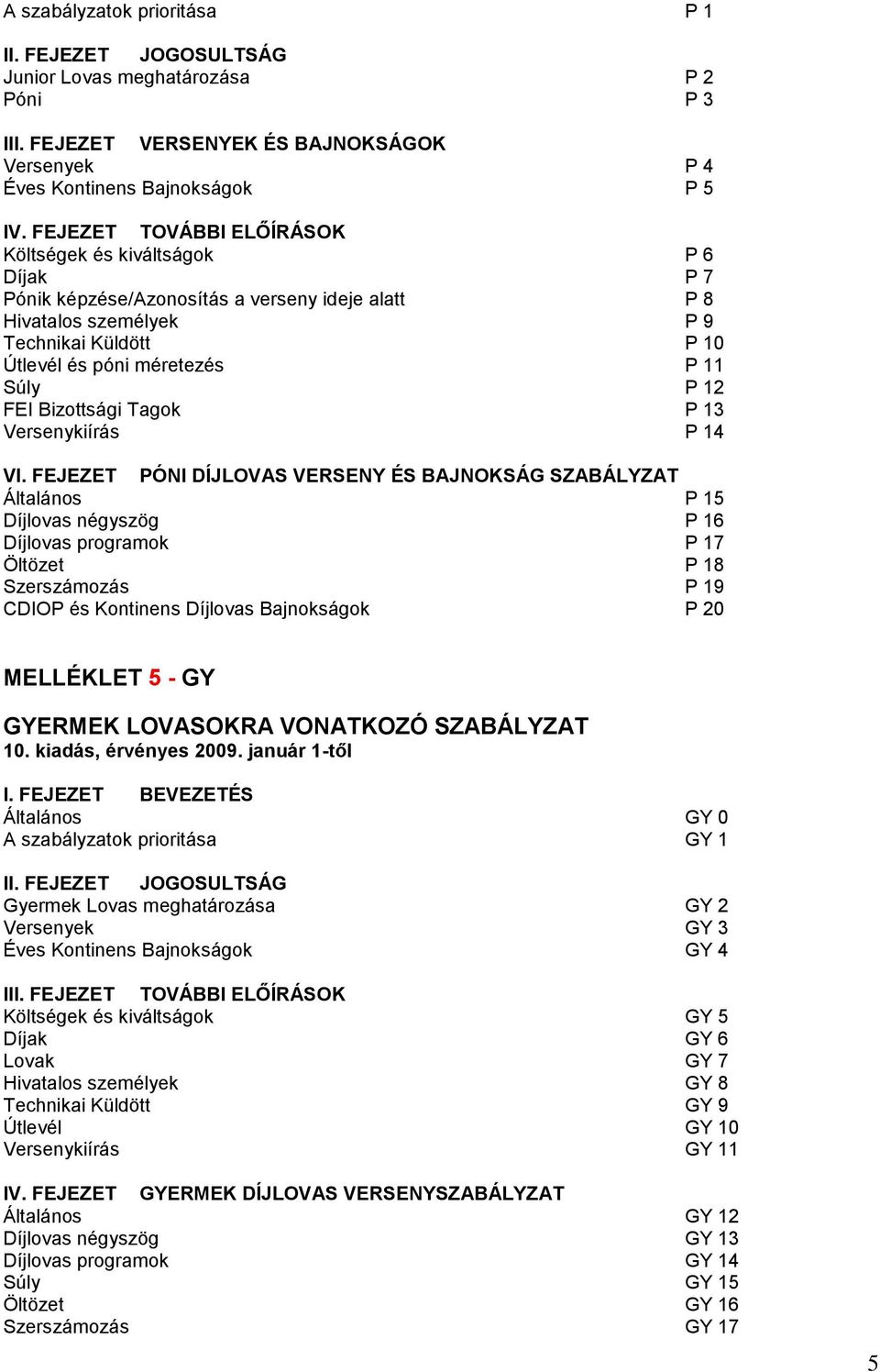 P 12 FEI Bizottsági Tagok P 13 Versenykiírás P 14 VI.