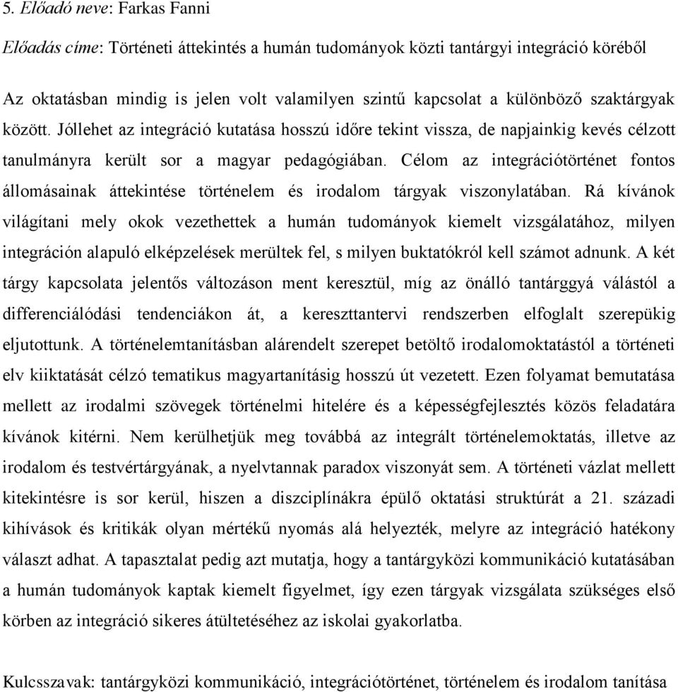 Célom az integrációtörténet fontos állomásainak áttekintése történelem és irodalom tárgyak viszonylatában.