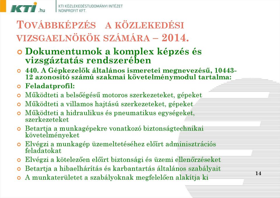 gépeket Működteti a villamos hajtású szerkezeteket, gépeket Működteti a hidraulikus és pneumatikus egységeket, szerkezeteket Betartja a munkagépekre vonatkozó