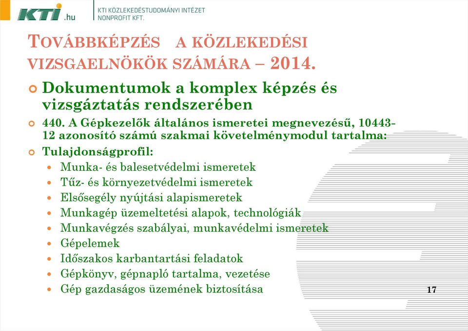 Munka- és balesetvédelmi ismeretek Tűz- és környezetvédelmi ismeretek Elsősegély nyújtási alapismeretek Munkagép üzemeltetési