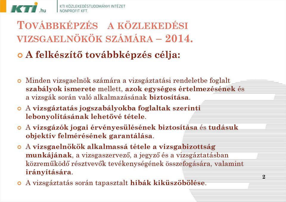 A vizsgázók jogai érvényesülésének biztosítása és tudásuk objektív felmérésének garantálása.