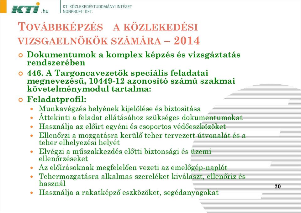 Áttekinti a feladat ellátásához szükséges dokumentumokat Használja az előírt egyéni és csoportos védőeszközöket Ellenőrzi a mozgatásra kerülő teher tervezett útvonalát és a