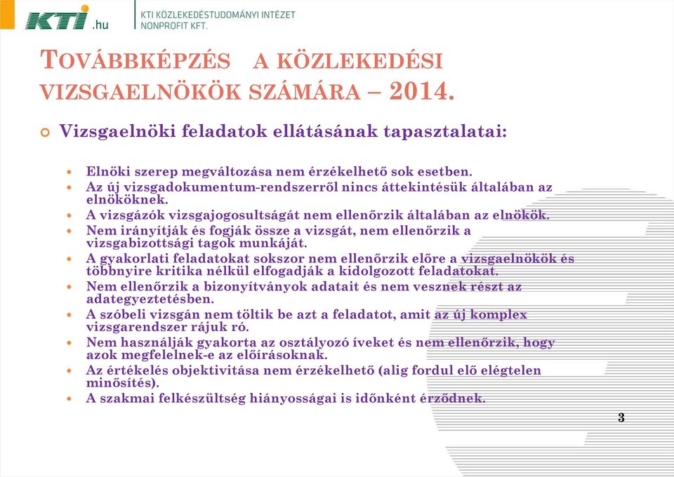 A gyakorlati feladatokat sokszor nem ellenőrzik előre a vizsgaelnökök és többnyire kritika nélkül elfogadják a kidolgozott feladatokat.