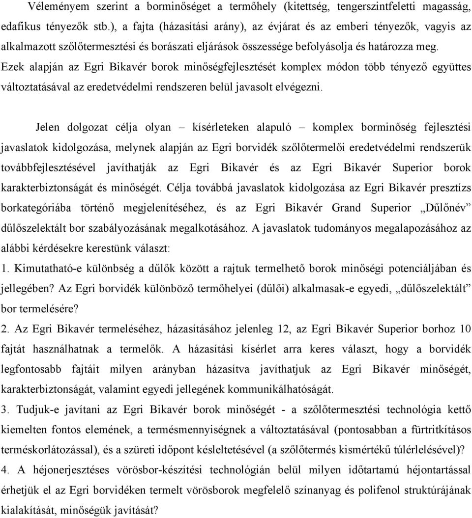 Ezek alapján az Egri Bikavér borok minőségfejlesztését komplex módon több tényező együttes változtatásával az eredetvédelmi rendszeren belül javasolt elvégezni.