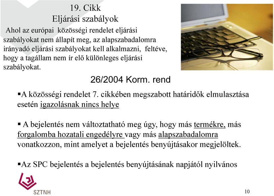 cikkében megszabott határidők elmulasztása esetén igazolásnak nincs helye A bejelentés nem változtatható meg úgy, hogy más termékre, más forgalomba