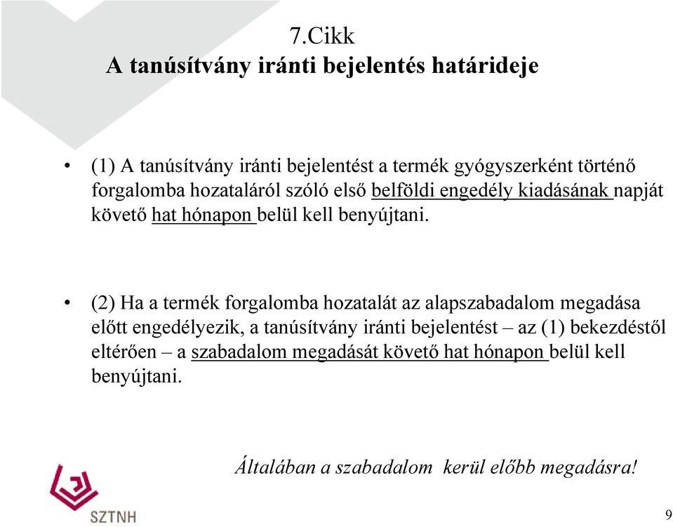 (2) Ha a termék forgalomba hozatalát az alapszabadalom megadása előtt engedélyezik, a tanúsítvány iránti bejelentést az (1)