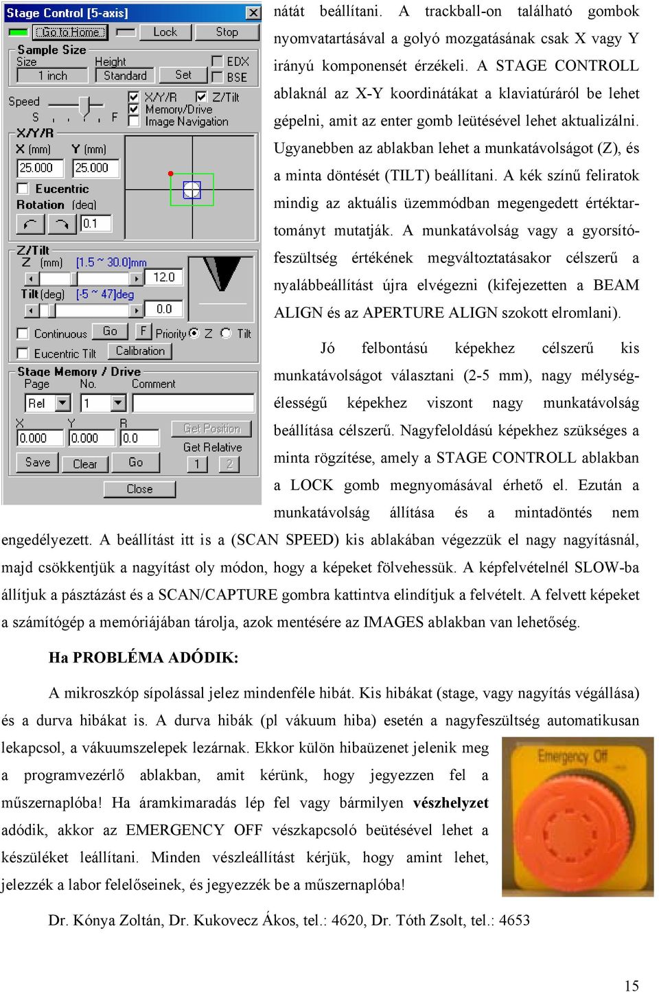 Ugyanebben az ablakban lehet a munkatávolságot (Z), és a minta döntését (TILT) beállítani. A kék színű feliratok mindig az aktuális üzemmódban megengedett értéktartományt mutatják.