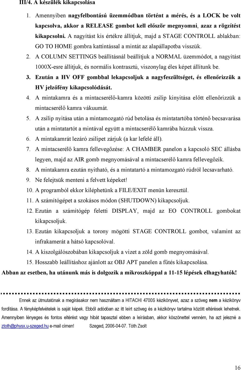 A COLUMN SETTINGS beállításnál beállítjuk a NORMAL üzemmódot, a nagyítást 1000X-esre állítjuk, és normális kontrasztú, viszonylag éles képet állítunk be. 3.