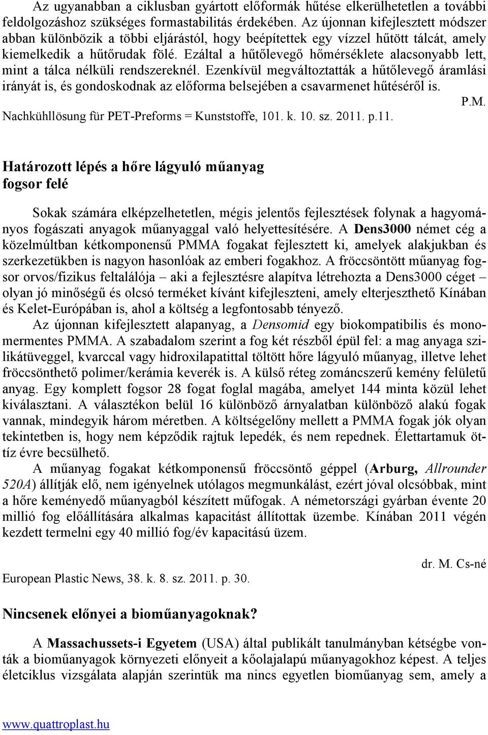 Ezáltal a hűtőlevegő hőmérséklete alacsonyabb lett, mint a tálca nélküli rendszereknél.