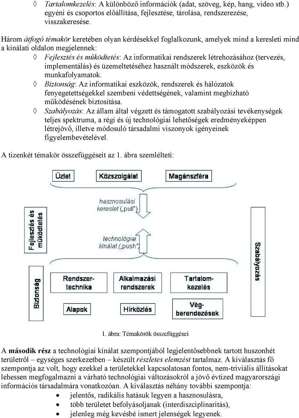 (tervezés, implementálás) és üzemeltetéséhez használt módszerek, eszközök és munkafolyamatok.