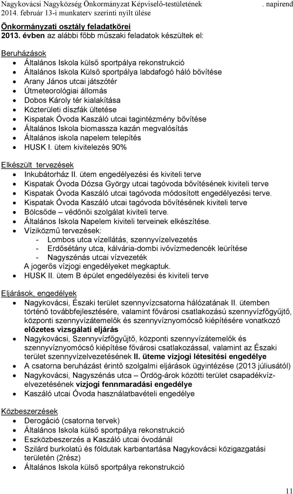 Útmeteorológiai állomás Dobos Károly tér kialakítása Közterületi díszfák ültetése Kispatak Óvoda Kaszáló utcai tagintézmény bővítése Általános Iskola biomassza kazán megvalósítás Általános iskola