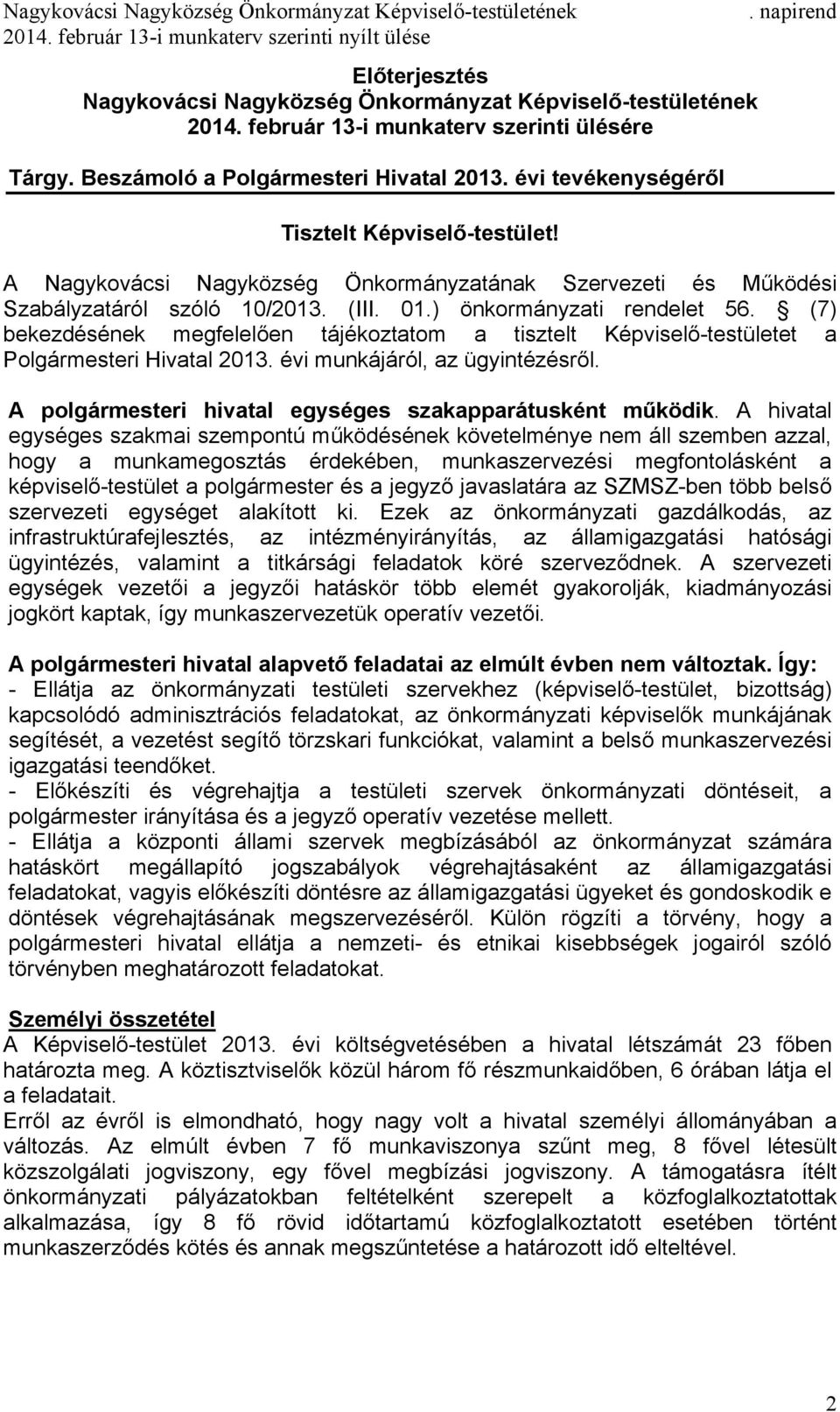 (7) bekezdésének megfelelően tájékoztatom a tisztelt Képviselő-testületet a Polgármesteri Hivatal 2013. évi munkájáról, az ügyintézésről. A polgármesteri hivatal egységes szakapparátusként működik.