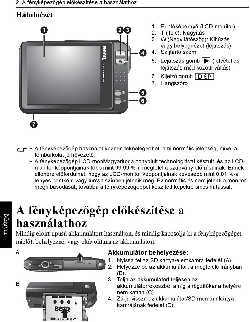 A fényképezőgép LCD-monitorja bonyolult technológiával készült, és az LCDmonitor képpontjainak több mint 99,99 %-a megfelel a szabvány előírásainak.