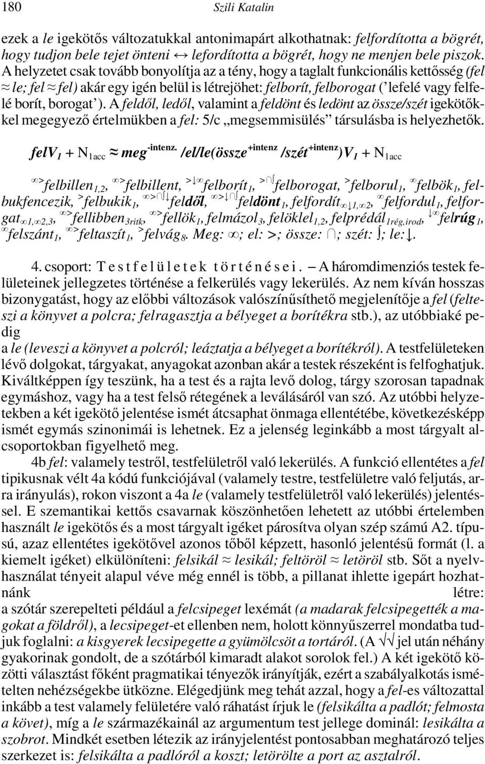 A dıl, ledıl, valamint a dönt és ledönt az össze/szét igekötıkk egyezı értmükben a : 5/c semmisülés társulásba is hyezhetık. V 1 + N 1acc -intenz.