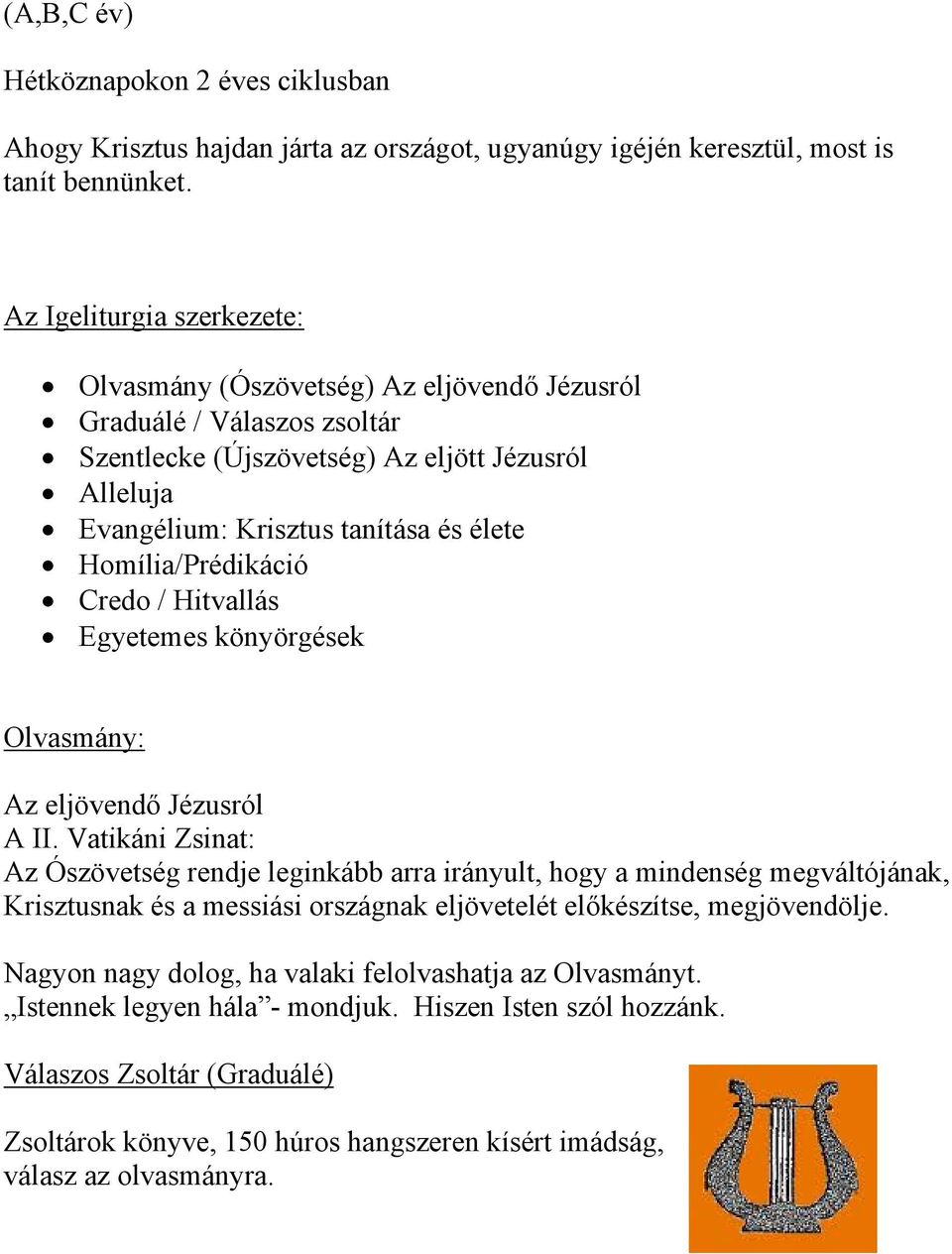 Homília/Prédikáció Credo / Hitvallás Egyetemes könyörgések Olvasmány: Az eljövendő Jézusról A II.