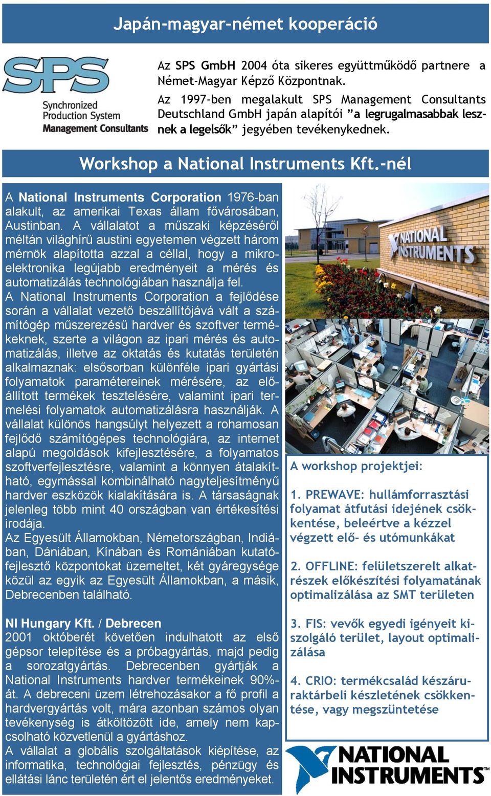 -nél A National Instruments Corporation 1976-ban alakult, az amerikai Texas állam fővárosában, Austinban.