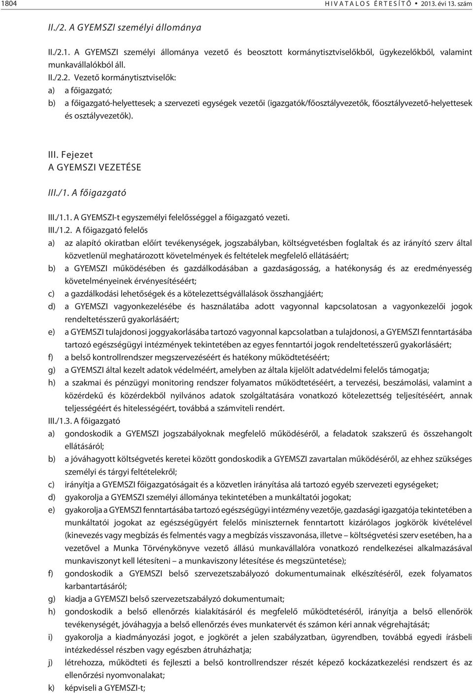 Fejezet A GYEMSZI VEZETÉSE III./1. A fõigazgató III./1.1. A GYEMSZI-t egyszemélyi felelõsséggel a fõigazgató vezeti. III./1.2.