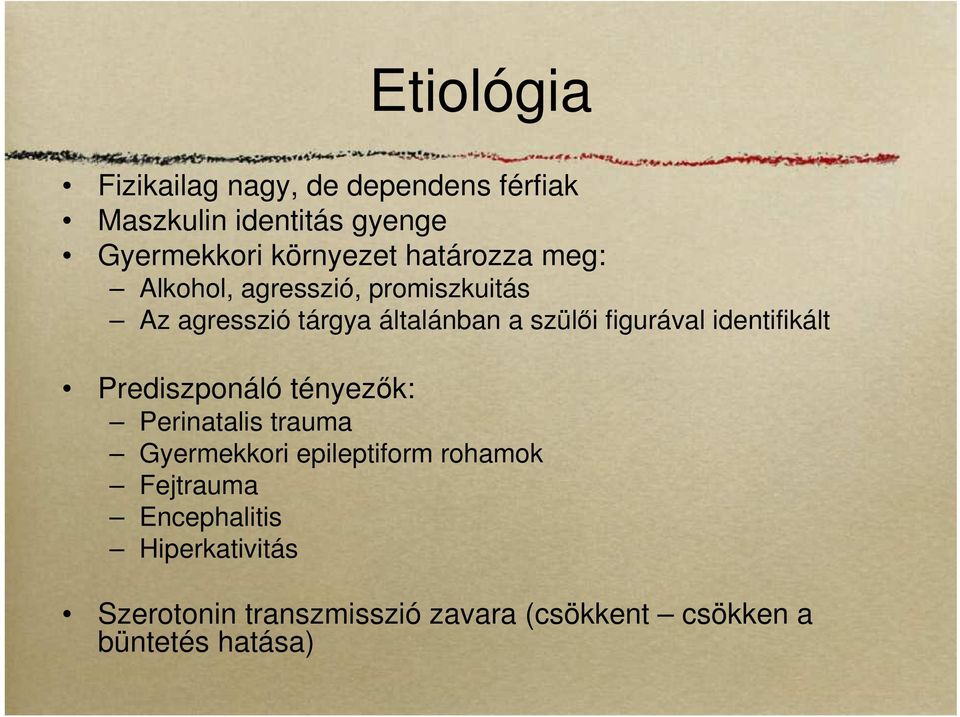 figurával identifikált Prediszponáló tényezők: Perinatalis trauma Gyermekkori epileptiform