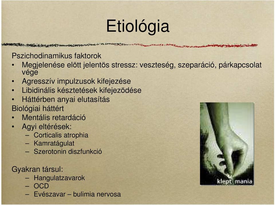 Háttérben anyai elutasítás Biológiai háttért Mentális retardáció Agyi eltérések: Corticalis