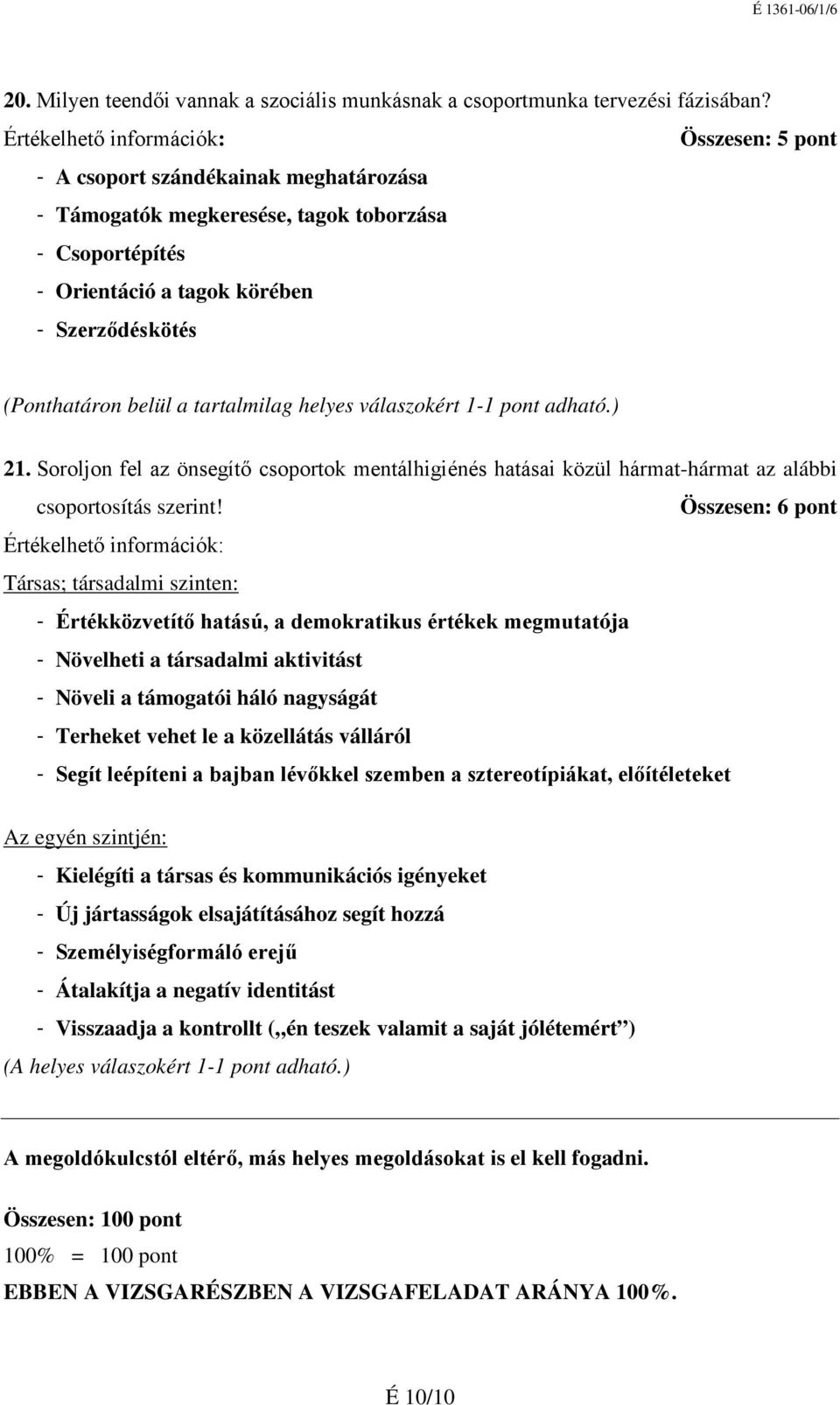 Soroljon fel az önsegítő csoportok mentálhigiénés hatásai közül hármat-hármat az alábbi csoportosítás szerint!