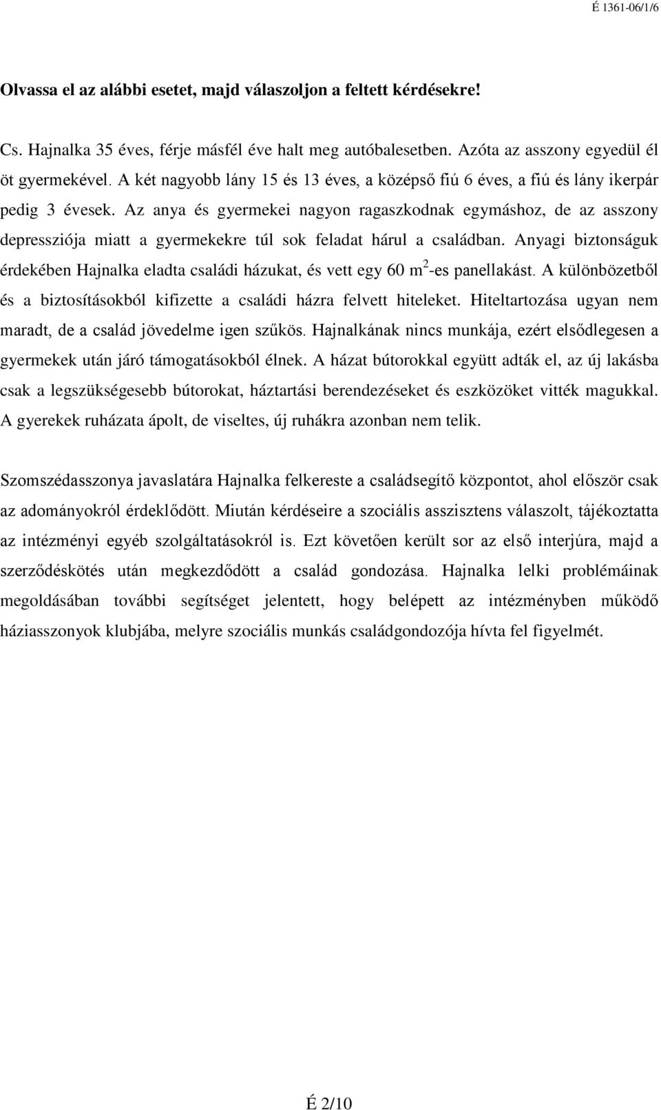 Az anya és gyermekei nagyon ragaszkodnak egymáshoz, de az asszony depressziója miatt a gyermekekre túl sok feladat hárul a családban.