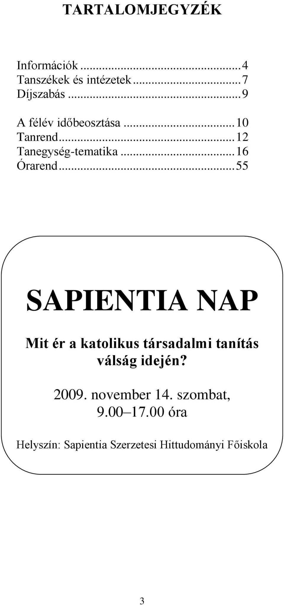 .. 55 SAPIENTIA NAP Mit ér a katolikus társadalmi tanítás válság idején? 2009.