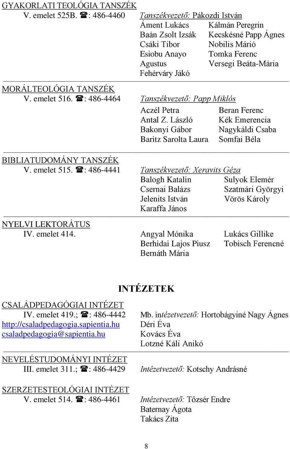 Beáta-Mária MORÁLTEOLÓGIA TANSZÉK V. emelet 516. : 486-4464 Tanszékvezető: Papp Miklós Aczél Petra Antal Z.