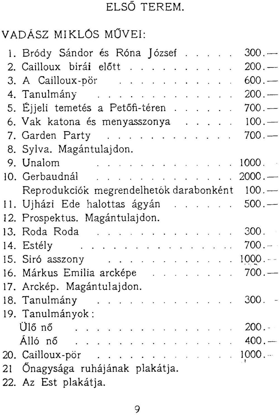 Gerbaudnál 2000 Reprodukciók megrendelhetők darabonként 100 11. Újházi Ede halottas ágyán 500 12. Prospektus. Magántulajdon. 13. Roda Roda 300 14. Estély 700 15.